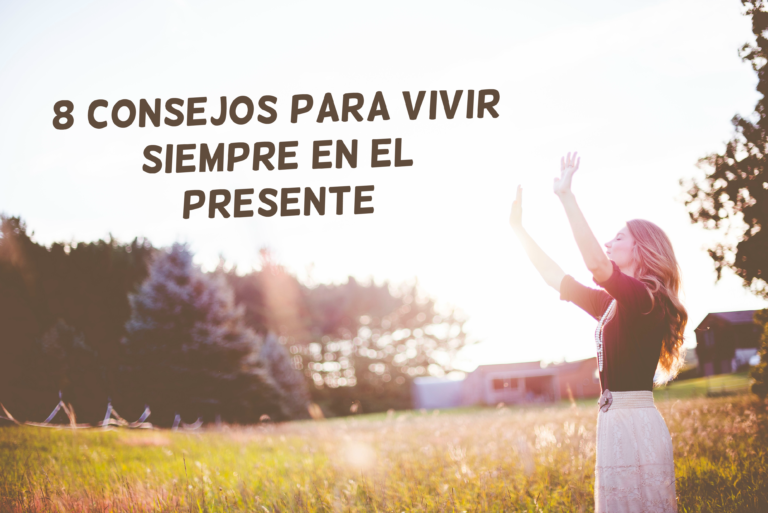 8 Consejos Para Vivir Siempre En El Presente - The T'ai Spa - Blog